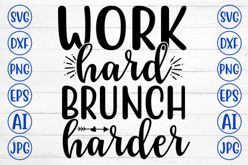 WORK HARD BRUNCH HARDER SVG Cut File