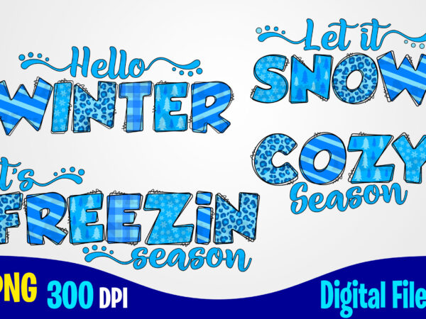 Hello winter png, cozy season png, it’s freezin season png, let it snow png, textured, leopard, snowflakes, winter season sublimation design