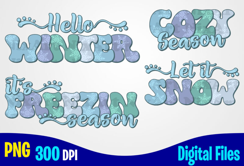 Hello Winter png, Cozy Season png, It’s Freezin Season png, Let It Snow png, Retro, Snowflakes, Winter Season sublimation design