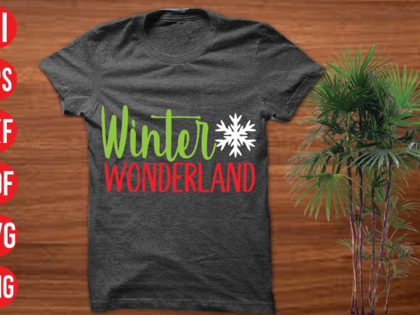 Winter wonderland t shirt design, winter wonderland svg cut file, winter wonderland svg design,christmas t shirt designs, christmas t shirt design bundle, christmas t shirt designs free download, christmas t