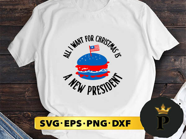 All i want for christmas is a new president svg, merry christmas svg, xmas svg digital download t shirt vector