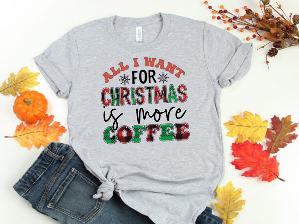 All i want for christmas is more coffee sublimation t shirt vector