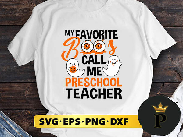 My favorite boos call me preschool teacher svg, halloween silhouette svg, halloween svg, witch svg, halloween ghost svg, halloween clipart, pumpkin svg files, halloween svg png graphics