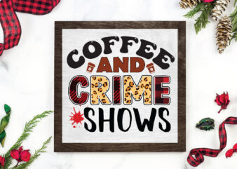 coffee & crime shows Sublimation