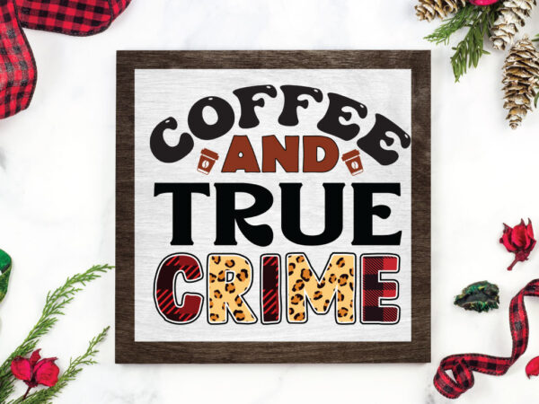 Coffee & true crime t shirt vector file