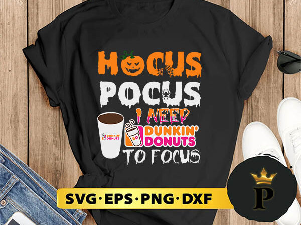 Hocus pocus i need dunkin donuts to focus svg, halloween silhouette svg, halloween svg, witch svg, halloween ghost svg, halloween clipart, pumpkin svg files, halloween svg png graphics