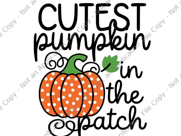 Cutest pumpkin in the patch baby svg, cutest pumpkin svg, pumpkin halloween svg t shirt vector file