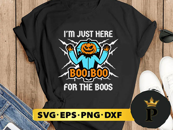 Im just here boo boo for the boos pumpkin halloween svg, halloween silhouette svg, halloween svg, witch svg, halloween ghost svg, halloween clipart, pumpkin svg files, halloween svg png graphics