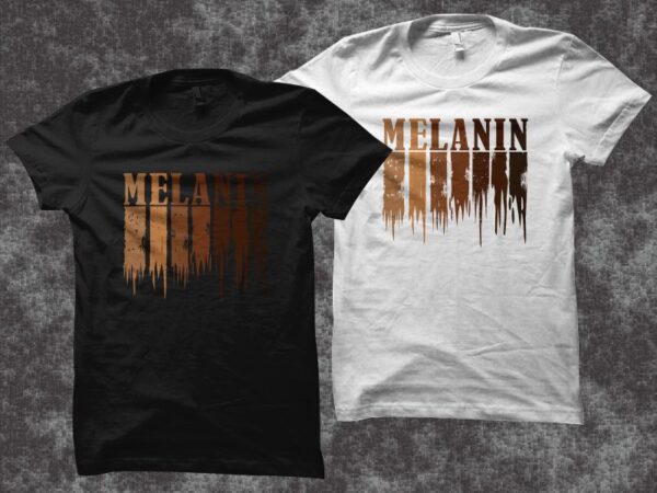 Melanin black african american t shirt design, black lives matter, black lives, social injustice design svg eps, melanin for cutting machines and print t shirt designs for sale t-shirt design