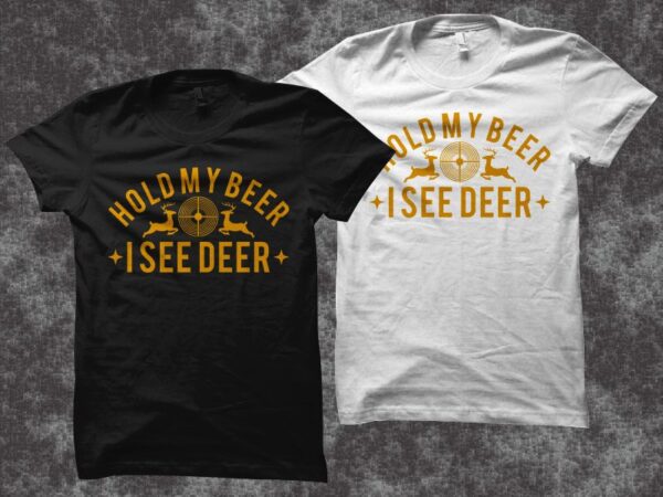 Hold my beer i see deer svg, deer svg, hunting svg, hunting t shirt design, deer t shirt design, hold my beer i see deer t shirt design for commercial