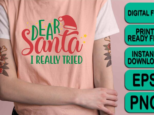 Dear santa i really tried, merry christmas shirt print template, funny xmas shirt design, santa claus funny quotes typography design