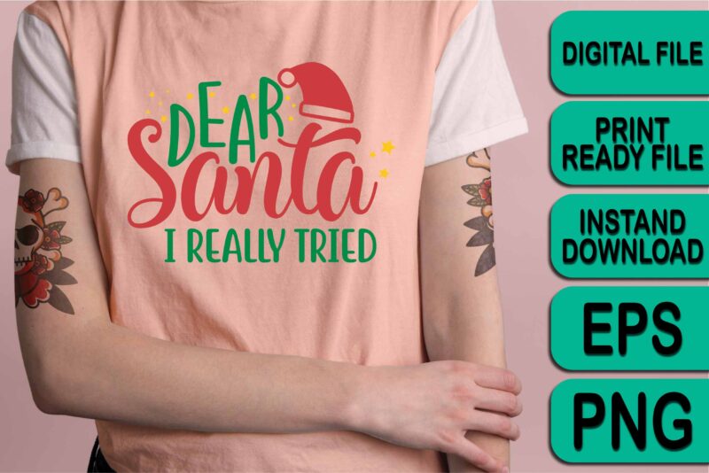 Dear Santa I really tried, Merry Christmas shirt print template, funny Xmas shirt design, Santa Claus funny quotes typography design