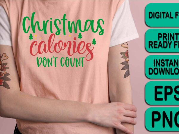 Christmas calories don’t count, merry christmas shirts print template, xmas ugly snow santa clouse new year holiday candy santa hat vector illustration for christmas hand lettered