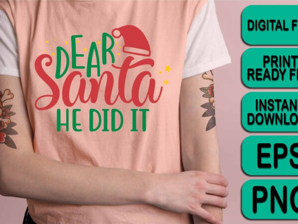 Dear santa he did it, merry christmas shirt print template, funny xmas shirt design, santa claus funny quotes typography design