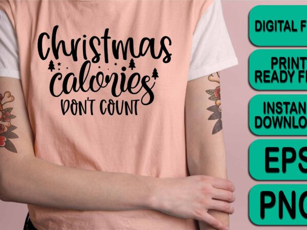 Christmas calories don’t count, merry christmas shirts print template, xmas ugly snow santa clouse new year holiday candy santa hat vector illustration for christmas hand lettered