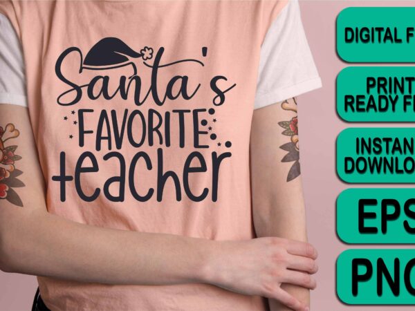 Santa’s favorite teacher, merry christmas shirt print template, funny xmas shirt design, santa claus funny quotes typography design