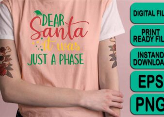 Dear Santa It Was Just A Phase, Merry Christmas shirt print template, funny Xmas shirt design, Santa Claus funny quotes typography design