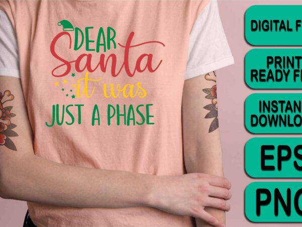 Dear santa it was just a phase, merry christmas shirt print template, funny xmas shirt design, santa claus funny quotes typography design