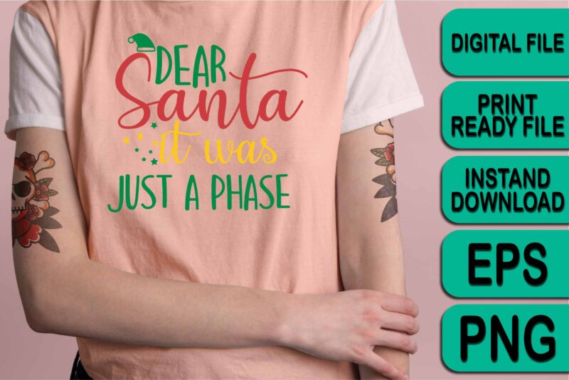 Dear Santa It Was Just A Phase, Merry Christmas shirt print template, funny Xmas shirt design, Santa Claus funny quotes typography design