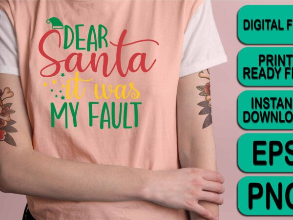 Dear santa it was my fault, merry christmas shirt print template, funny xmas shirt design, santa claus funny quotes typography design