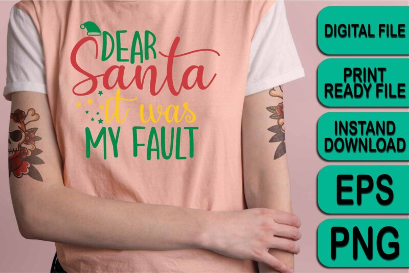 Dear Santa It Was My Fault, Merry Christmas shirt print template, funny Xmas shirt design, Santa Claus funny quotes typography design