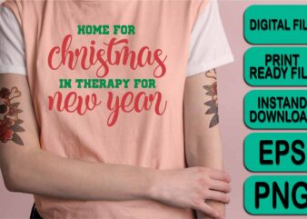 Home For Christmas New Year, Merry Christmas shirt print template, funny Xmas shirt design, Santa Claus funny quotes typography design