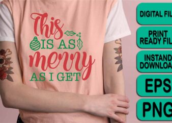 This Is As Merry As I Get, Merry Christmas shirt print template, funny Xmas shirt design, Santa Claus funny quotes typography design