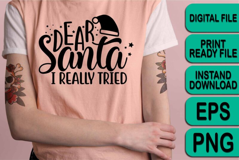 Dear Santa I really tried, Merry Christmas shirt print template, funny Xmas shirt design, Santa Claus funny quotes typography design