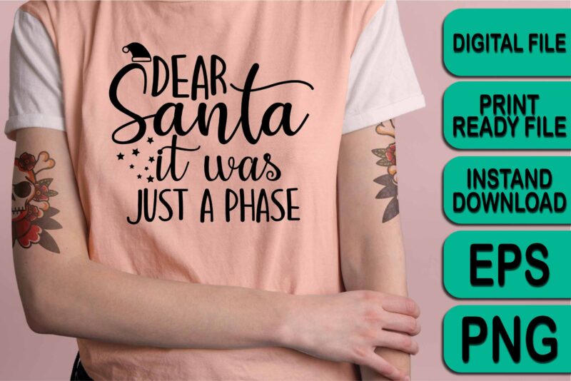 Dear Santa It Was Just A Phase, Merry Christmas shirt print template, funny Xmas shirt design, Santa Claus funny quotes typography design