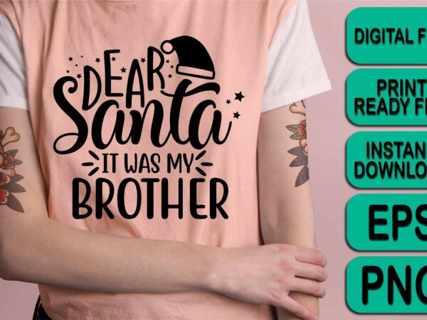 Dear santa it was my brother, merry christmas shirt print template, funny xmas shirt design, santa claus funny quotes typography design