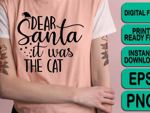 Dear santa it was the cat, merry christmas shirt print template, funny xmas shirt design, santa claus funny quotes typography design