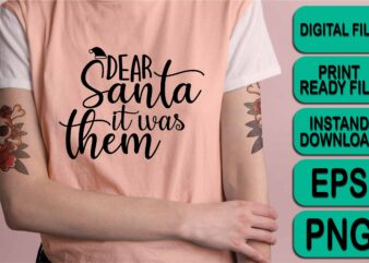 Dear Santa It Was Them, Merry Christmas shirt print template, funny Xmas shirt design, Santa Claus funny quotes typography design