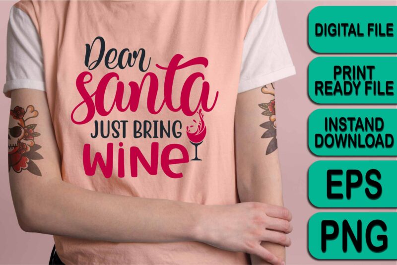 Dear Santa Just Bring Wine, Merry Christmas shirt print template, funny Xmas shirt design, Santa Claus funny quotes typography design