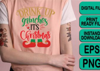 Drink Up Grinches Its Christmas, Merry Christmas shirt print template, funny Xmas shirt design, Santa Claus funny quotes typography design