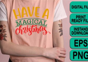 Have A Magical Christmas, Merry Christmas shirt print template, funny Xmas shirt design, Santa Claus funny quotes typography design