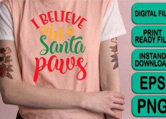 I Believe In Santa Paws, Merry Christmas shirt print template, funny Xmas shirt design, Santa Claus funny quotes typography design