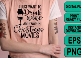 I Just Want To Drink Wine And Watch Christmas Movie, Merry Christmas shirts Print Template, Xmas Ugly Snow Santa Clouse New Year Holiday Candy Santa Hat vector illustration for Christmas
