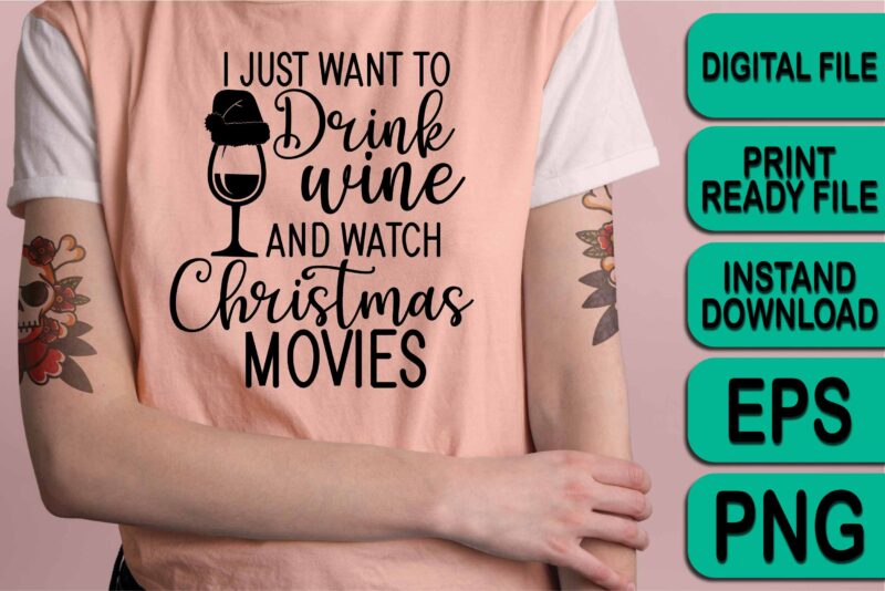 I Just Want To Drink Wine And Watch Christmas Movie, Merry Christmas shirts Print Template, Xmas Ugly Snow Santa Clouse New Year Holiday Candy Santa Hat vector illustration for Christmas