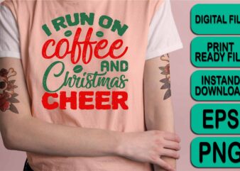 I Run On Coffee And Christmas Cheer, Merry Christmas shirt print template, funny Xmas shirt design, Santa Claus funny quotes typography design, Christmas Party Shirt Christmas T-Shirt, Christmas Shirt Svg,