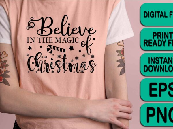 Believe in the magic, merry christmas happy new year dear shirt print template, funny xmas shirt design, santa claus funny quotes typography design