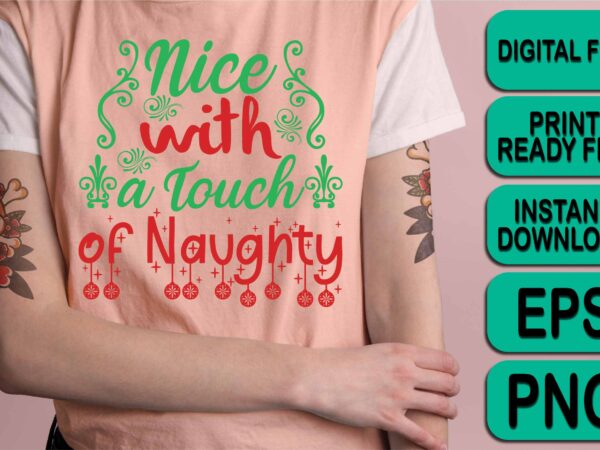 Nice with a touch of naughty, merry christmas shirt print template, funny xmas shirt design, santa claus funny quotes typography design