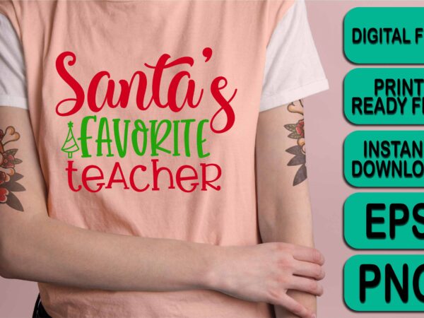 Santa’s favorite teacher, merry christmas shirt print template, funny xmas shirt design, santa claus funny quotes typography design