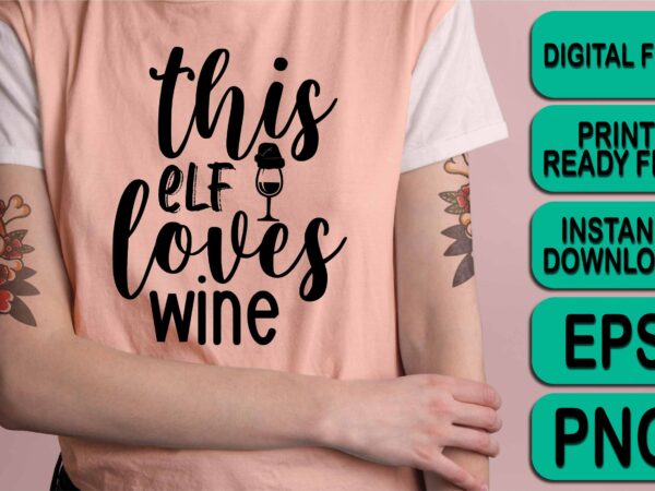 This elf loves wine, merry christmas shirt print template, funny xmas shirt design, santa claus funny quotes typography design