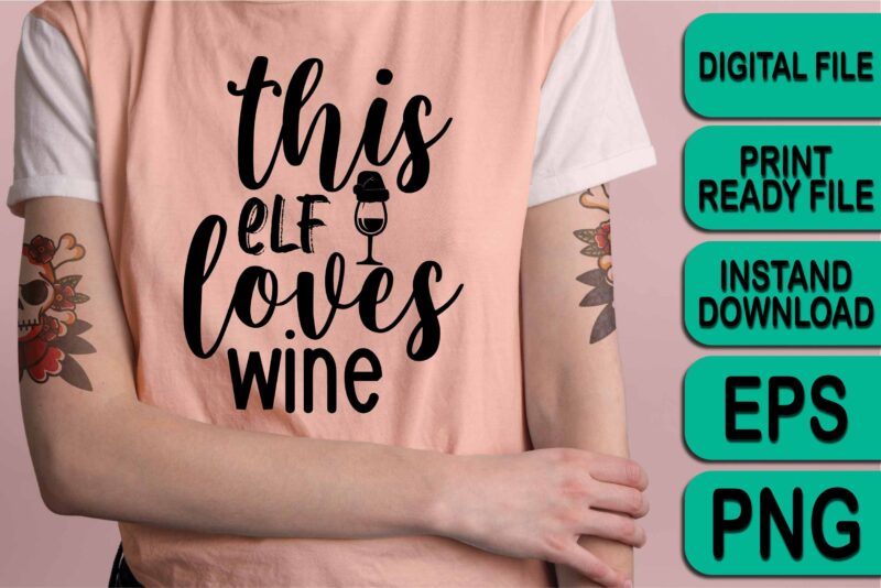 This Elf loves Wine, Merry Christmas shirt print template, funny Xmas shirt design, Santa Claus funny quotes typography design