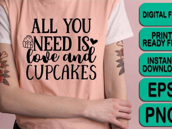 All you need is love and cupcakes, merry christmas shirt print template, funny xmas shirt design, santa claus funny quotes typography design