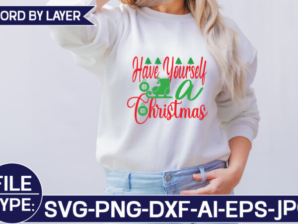 Have yourself a christmas svg cut file graphic t shirt