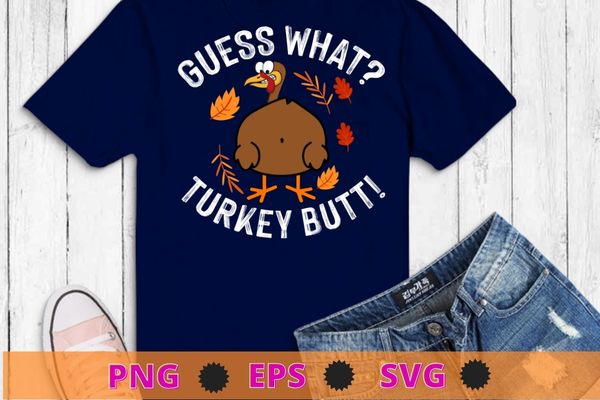 Guess What Turkey Pilgrim Funny Thanksgiving T-Shirt design svg, saying, cute file, screen print, print ready,