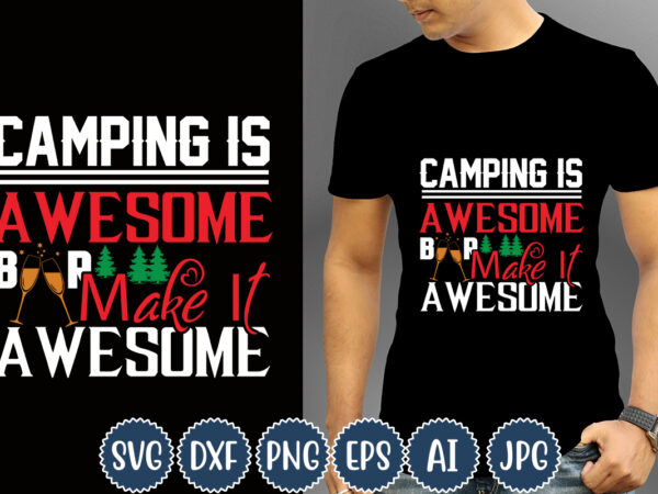 Camping is awesome beer make it awesome t-shirt design, camping t-shirts, funny camping shirts, camp lovers gift, we’re more than just camping friends we’re like a really small gang t-shirt,happy