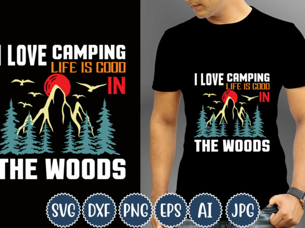 I love camping life is good in the woods t-shirt design, camping t-shirts, funny camping shirts, camp lovers gift, we’re more than just camping friends we’re like a really small