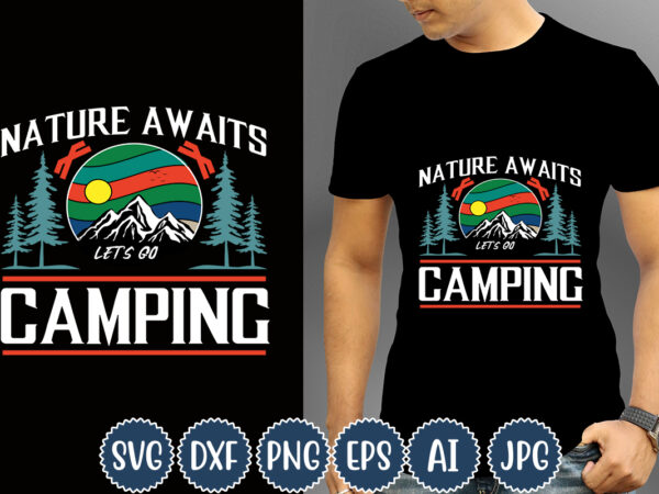 Nature awaits let’s go camping t-shirt design, camping t-shirts, funny camping shirts, camp lovers gift, we’re more than just camping friends we’re like a really small gang t-shirt,happy camper shirt,